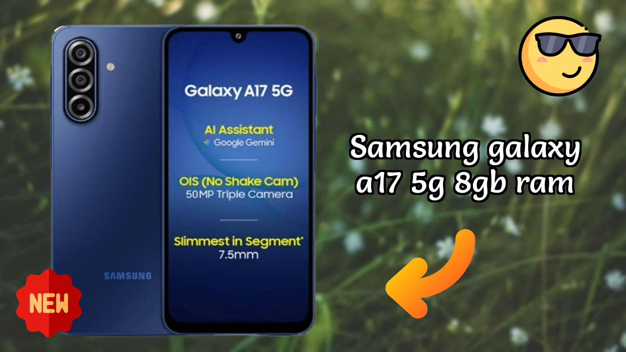 Samsung Galaxy A17 5G 8GB RAM Display Analysis: Super AMOLED Quality